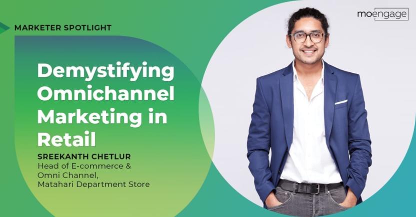 Demystifying Omnichannel Marketing in Retail with Sreekanth Chetlur [Marketer Spotlight]