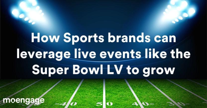 Super Bowl LV 2021: Growth Lessons For Sports Brands During Major Live Events