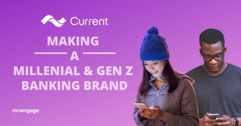 Current Uses Growth Marketing to Ace Banking for Millennials & Gen Z