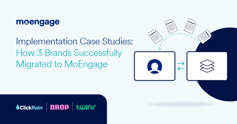 Implementation Case Studies: How 3 Brands Successfully Migrated to MoEngage