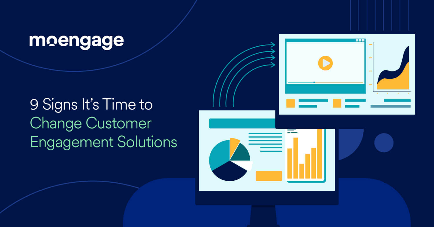 9 Signs It’s Time to Change Customer Engagement Solutions