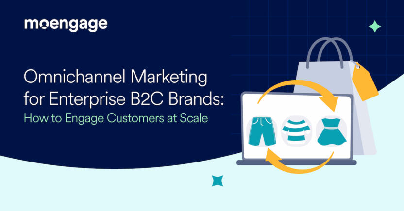 Omnichannel B2C Enterprise Marketing: How to Engage Customers at Scale