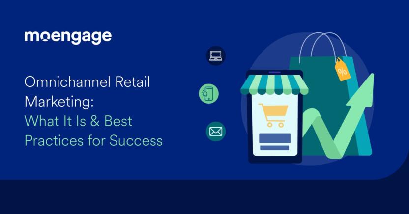 Omnichannel Retail Marketing: What It Is & Best Practices for Success