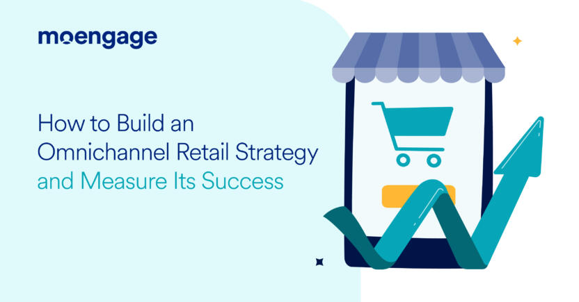 How to Build an Omnichannel Retail Strategy and Measure Its Success