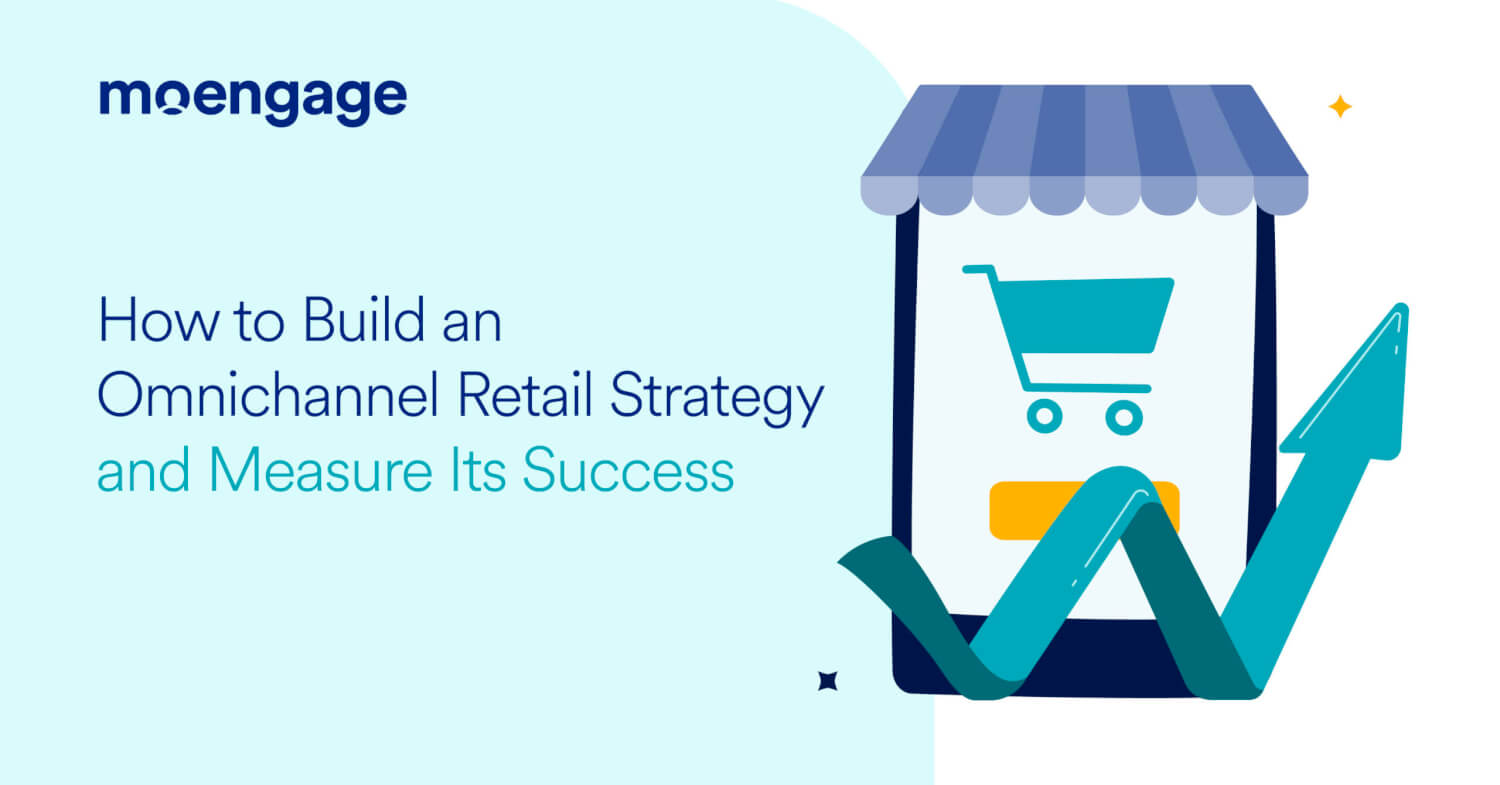 How to Build an Omnichannel Retail Strategy and Measure Its Success