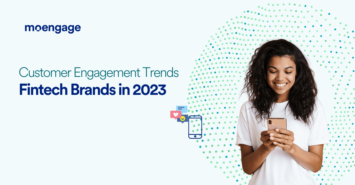 5 Customer Engagement Trends for Fintech Brands in 2023