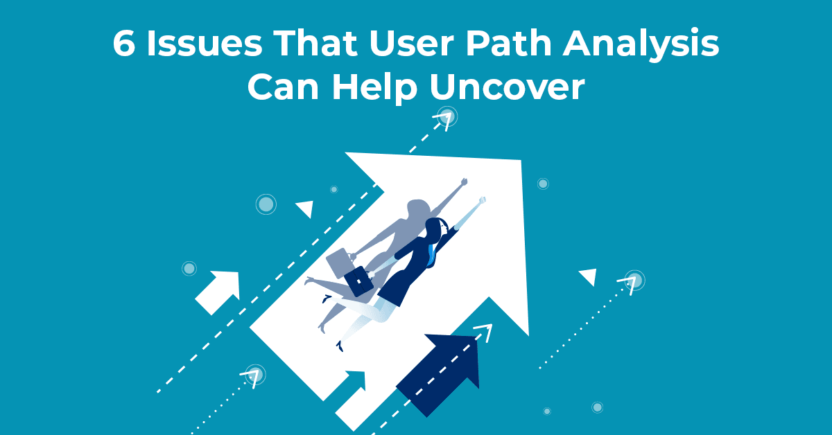 6 Issues That User Path Analysis Can Help Uncover