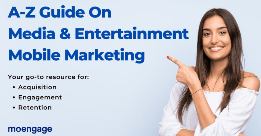 A-Z Guide on Media and Entertainment Mobile Marketing: Your Go-To Resource for Acquisition, Engagement, and Retention