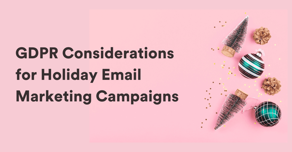 GDPR Considerations for Holiday Email Marketing Campaigns