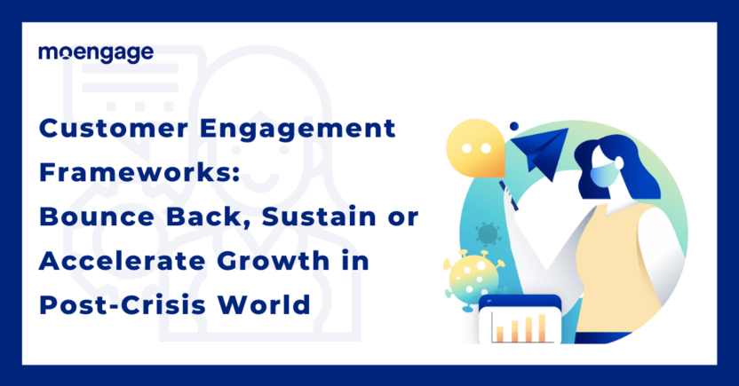 3 Actionable Customer Engagement Frameworks For Post-Crisis World