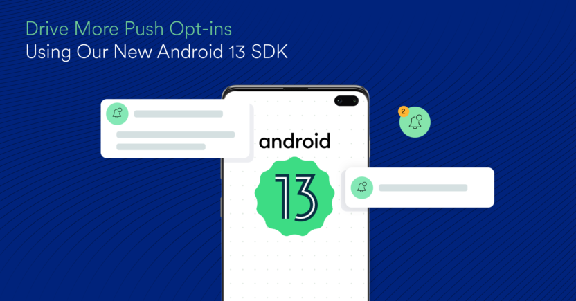 Drive More Push Opt-ins Using Our New Android 13 SDK