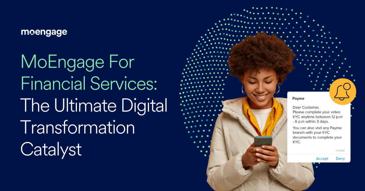 MoEngage For Financial Services: The Ultimate Digital Transformation Catalyst for Financial Service Brands