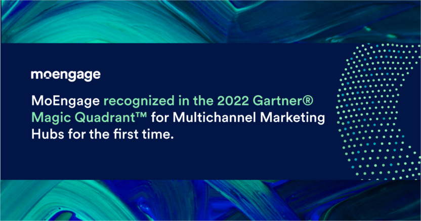 MoEngage Recognized As a Niche Player for the First Time in The 2022 Gartner® Magic Quadrant™ for Multichannel Marketing Hubs