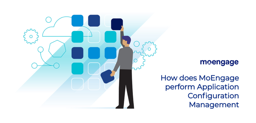 #TechAtMoEngage:How Does MoEngage Perform Application Configuration Management