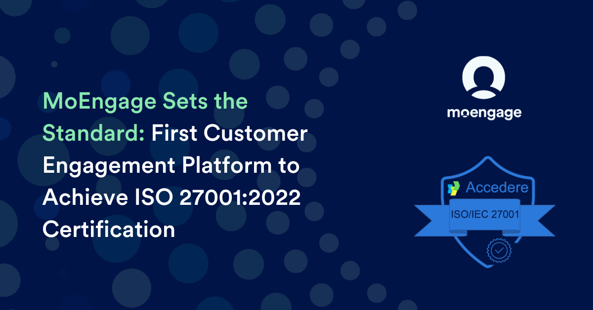 MoEngage Sets the Standard: First Customer Engagement Platform to Achieve ISO 27001:2022 Certification