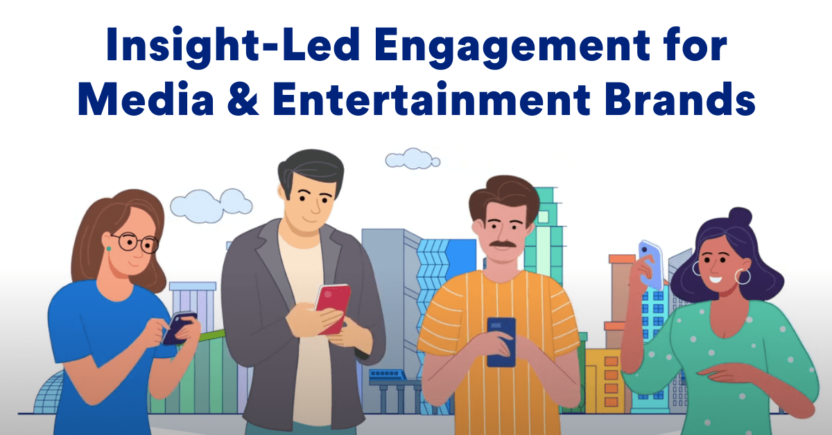 Insights-led Engagement forMedia & Entertainment Brands: How to Engage and Retain Millions of Customers Efficiently