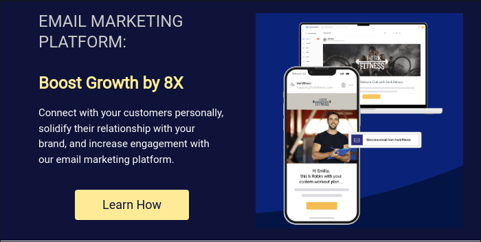 EMAIL MARKETING PLATFORM:   Boost Growth by 8X   Connect with your customers personally, solidify their relationship with your brand, and increase engagement with our email marketing platform.  