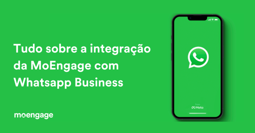 Como aumentar receita e engajamento com o WhatsApp Business e MoEngage