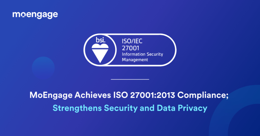 MoEngage Achieves ISO 27001:2013 Compliance, Sets Up Information Security Management System (ISMS), and Bolsters Commitment to Security and Data Privacy