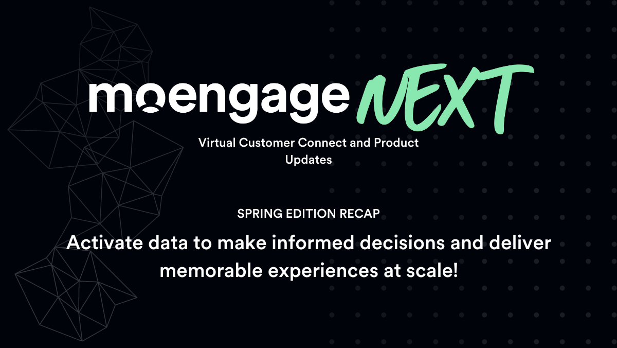 MoEngage NEXT April 2024 Recap: Activate Data and Deliver Memorable Experiences at Scale With AI