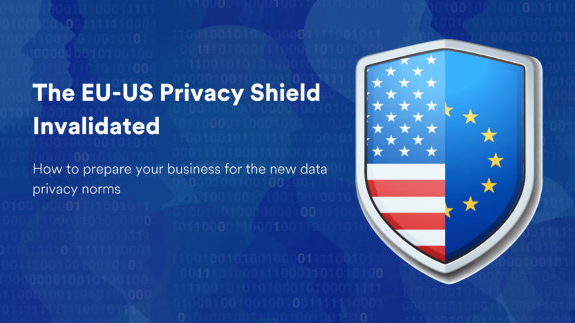 The EU-US Privacy Shield Invalidated: What Does This Mean for Your Business?