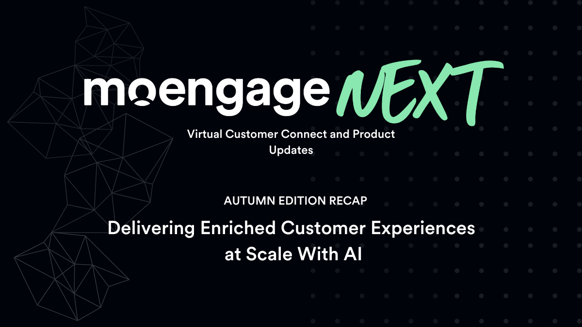 MoEngage NEXT October 2024 Recap: Delivering Enriched Customer Experiences at Scale With AI