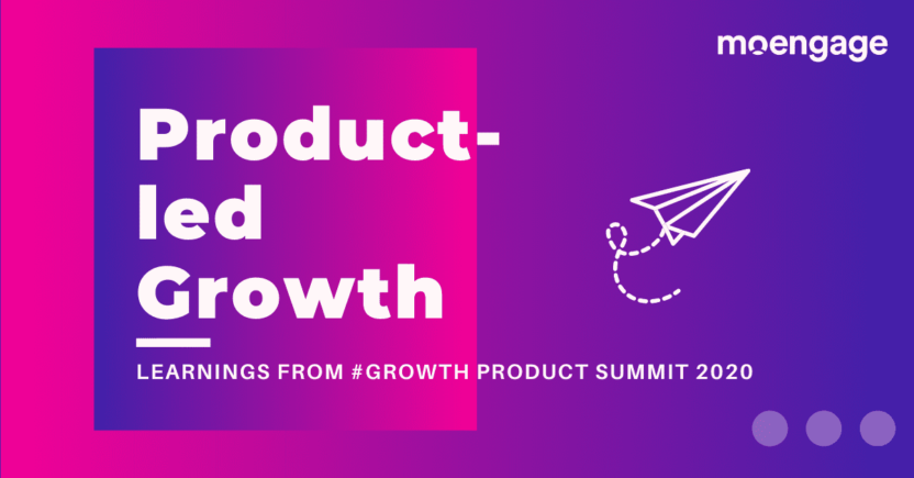 Product-led Growth: What We Learnt From The Product Leaders Of Top Consumer Brands At The Product Summit 2020