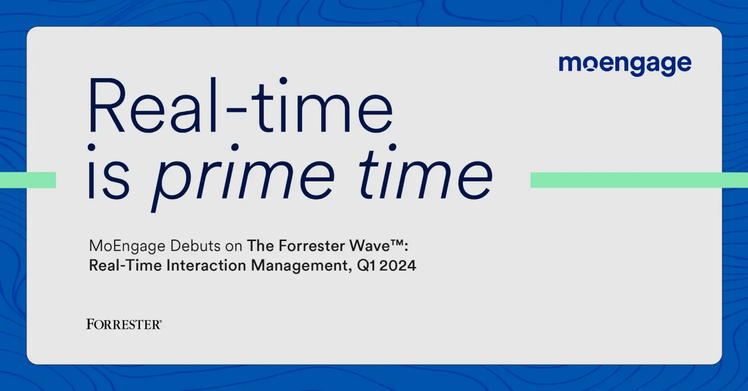 MoEngage Debuts in The Forrester Wave™: Real-Time Interaction Management Report